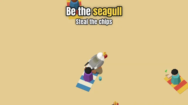 You're the seagull. Steal the chips.